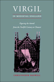 Title: Virgil in Medieval England: Figuring The Aeneid from the Twelfth Century to Chaucer, Author: Christopher Baswell
