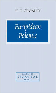 Title: Euripidean Polemic: The Trojan Women and the Function of Tragedy, Author: Neil T. Croally