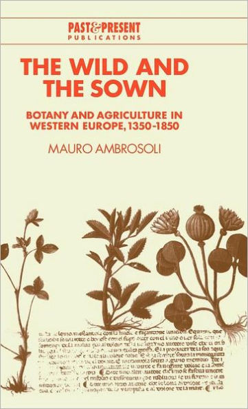 The Wild and the Sown: Botany and Agriculture in Western Europe, 1350-1850