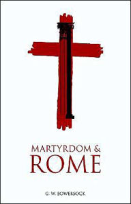 Title: Martyrdom and Rome, Author: G. W. Bowersock