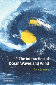 Title: The Interaction of Ocean Waves and Wind, Author: Peter Janssen