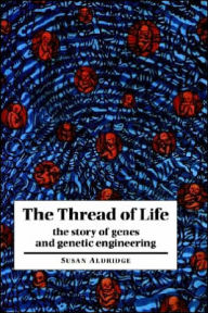Title: The Thread of Life: The Story of Genes and Genetic Engineering, Author: Susan Aldridge