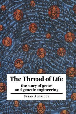 The Thread of Life: The Story of Genes and Genetic Engineering