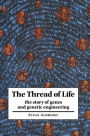 The Thread of Life: The Story of Genes and Genetic Engineering