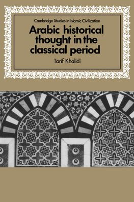 Arabic Historical Thought in the Classical Period