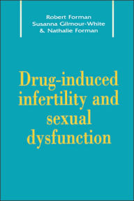 Title: Drug-Induced Infertility and Sexual Dysfunction / Edition 1, Author: Robert G. Forman