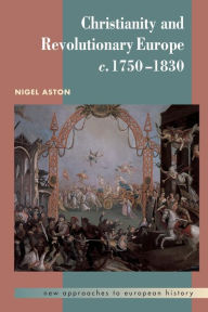 Title: Christianity and Revolutionary Europe, 1750-1830, Author: Nigel Aston