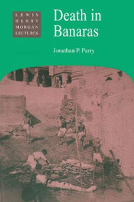 Title: Death in Banaras, Author: Jonathan P. Parry