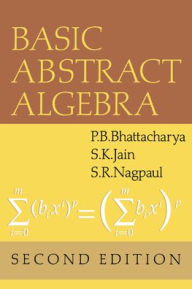 Title: Basic Abstract Algebra / Edition 2, Author: P. B. Bhattacharya