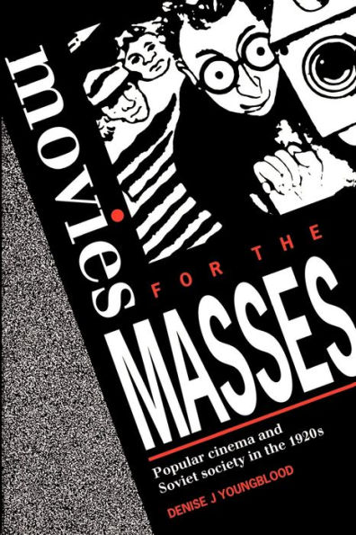 Movies for the Masses: Popular Cinema and Soviet Society in the 1920s / Edition 1