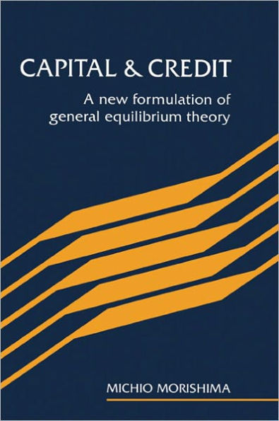 Capital and Credit: A New Formulation of General Equilibrium Theory