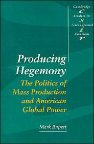 Title: Producing Hegemony / Edition 1, Author: Mark Rupert