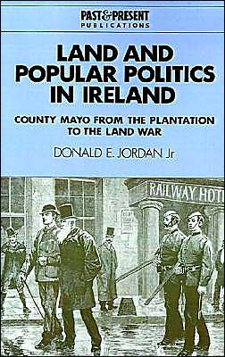 Land and Popular Politics in Ireland: County Mayo from the Plantation to the Land War