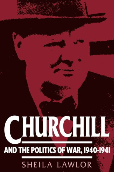 Churchill and the Politics of War, 1940-1941