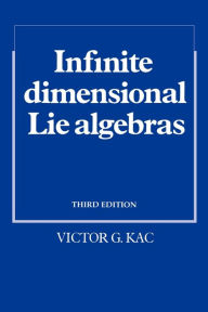 Title: Infinite-Dimensional Lie Algebras / Edition 3, Author: Victor G. Kac