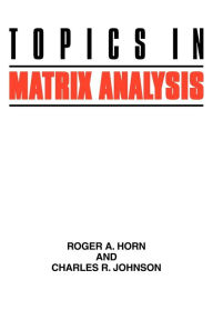 Title: Topics in Matrix Analysis / Edition 2, Author: Roger A. Horn