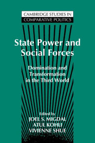 Title: State Power and Social Forces: Domination and Transformation in the Third World / Edition 1, Author: Joel Samuel Migdal