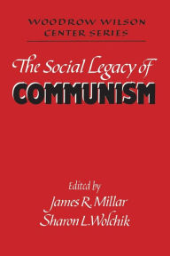 Title: The Social Legacy of Communism / Edition 1, Author: James R. Millar
