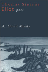 Title: Thomas Stearns Eliot: Poet / Edition 2, Author: A. David Moody