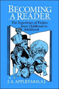 Title: Becoming a Reader: The Experience of Fiction from Childhood to Adulthood / Edition 1, Author: J. A. Appleyard