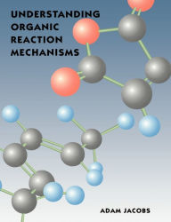 Title: Understanding Organic Reaction Mechanisms, Author: Adam Jacobs