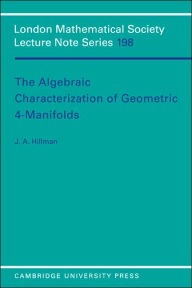 Title: The Algebraic Characterization of Geometric 4-Manifolds, Author: J. A. Hillman