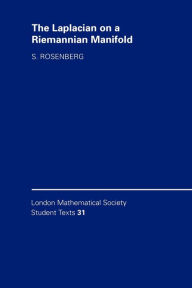 Title: The Laplacian on a Riemannian Manifold: An Introduction to Analysis on Manifolds, Author: Steven Rosenberg