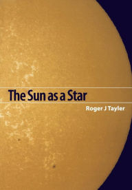 Title: The Sun as a Star, Author: Roger John Tayler