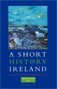 Title: A Short History of Ireland / Edition 2, Author: John O'Beirne Ranelagh