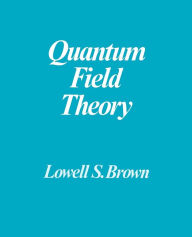 Title: Quantum Field Theory / Edition 1, Author: Lowell S. Brown