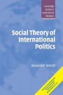 Social Theory of International Politics / Edition 1