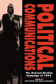 Title: Political Communications: The General Election Campaign of 1992, Author: Ivor Crewe