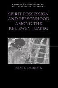 Title: Spirit Possession and Personhood among the Kel Ewey Tuareg, Author: Susan J. Rasmussen