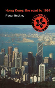 Title: Hong Kong: The Road to 1997, Author: Roger Buckley