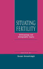 Situating Fertility: Anthropology and Demographic Inquiry