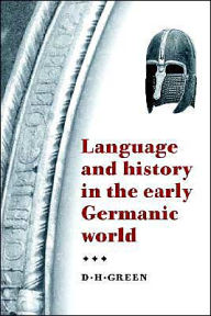 Title: Language and History in the Early Germanic World, Author: D. H. Green