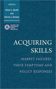 Title: Acquiring Skills: Market Failures, their Symptoms and Policy Responses, Author: Alison L. Booth