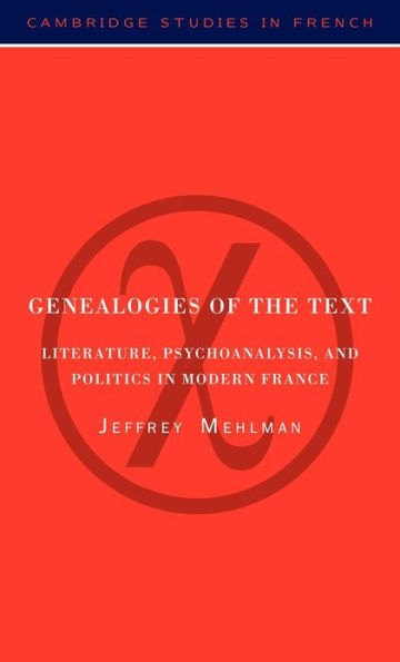 Genealogies of the Text: Literature, Psychoanalysis, and Politics in Modern France