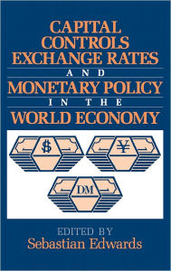 Title: Capital Controls, Exchange Rates, and Monetary Policy in the World Economy, Author: Sebastian Edwards