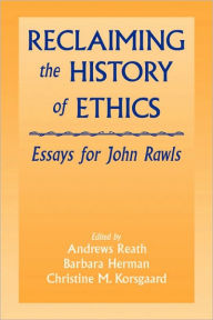 Title: Reclaiming the History of Ethics: Essays for John Rawls, Author: Andrews Reath