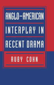 Title: Anglo-American Interplay in Recent Drama, Author: Ruby Cohn