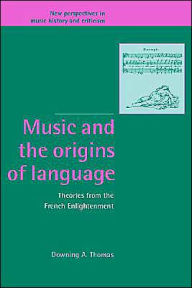 Title: Music and the Origins of Language: Theories from the French Enlightenment, Author: Downing A. Thomas