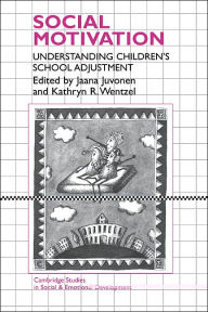 Title: Social Motivation: Understanding Children's School Adjustment, Author: Jaana Juvonen