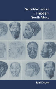 Title: Scientific Racism in Modern South Africa, Author: Saul Dubow
