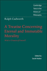Title: Ralph Cudworth: A Treatise Concerning Eternal and Immutable Morality: With A Treatise of Freewill, Author: Ralph Cudworth