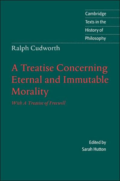 Ralph Cudworth: A Treatise Concerning Eternal and Immutable Morality: With A Treatise of Freewill