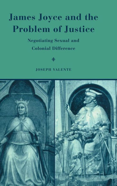 James Joyce and the Problem of Justice: Negotiating Sexual and Colonial Difference