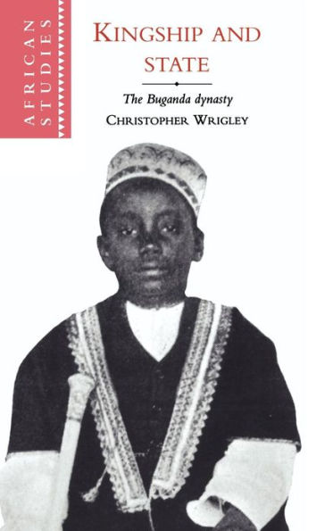 Kingship and State: The Buganda Dynasty