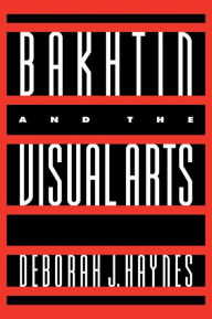 Title: Bakhtin and the Visual Arts, Author: Deborah J. Haynes