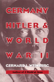 Title: Germany, Hitler, and World War II: Essays in Modern German and World History, Author: Gerhard L. Weinberg